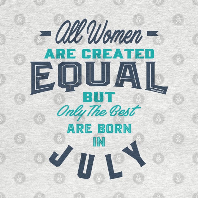 If you are born in July. This shirt is for you! by C_ceconello